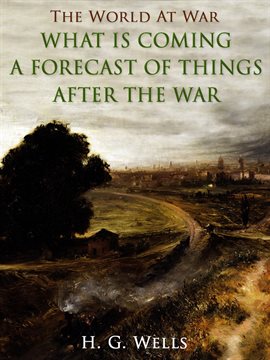 Cover image for What is Coming? A Forecast of Things after the War