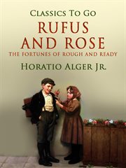 Rufus and Rose, or, The fortunes of Rough and Ready cover image