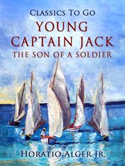 Young Captain Jack, or, The son of a soldier cover image