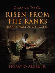 Risen from the ranks : or, Harvey Walton's success cover image