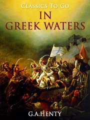 In Greek waters: a story of the Grecian war of independence (1821-1827) cover image