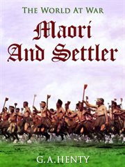 Maori and settler: a story of the New Zealand war cover image