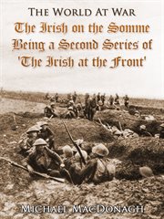 The irish on the somme / being a second series of 'the irish at the front' cover image