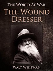 The wound dresser: a series of letters written from the hospitals in Washington during the war of the rebellion cover image