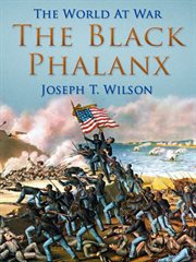 The black phalanx: a history of the Negro soldiers of the United States in the wars of 1775-1812, 1861-1865 cover image