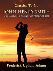 John Henry Smith : a humorous romance of outdoor life cover image