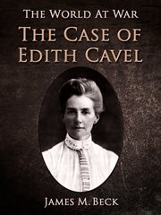 The case of Edith Cavell: a study of the rights of non-combatants cover image