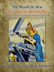 The white morning : a novel of the power of the German women in wartime cover image