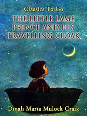 The little lame prince and his travelling cloak : a parable for old and young cover image