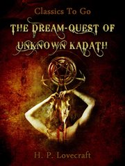The dream-quest of unknown Kadath : and other Oneiric works cover image