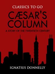 Cæsar's column : (Cæsars soile) : en Beretning fra det tyvende Aarhundrede cover image