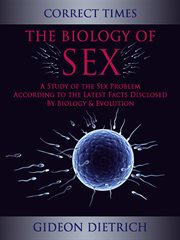 The biology of sex; : a study of the sex problem according to the latest facts disclosed by biology & evolution cover image