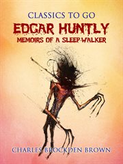Edgar Huntly; : or, Memoirs of a sleep-walker cover image