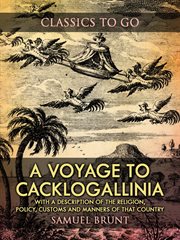 A voyage to cacklogallinia / with a description of the religion, policy, customs and manners of t cover image
