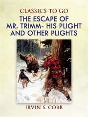 The escape of Mr. Trimm : his plight and other plights cover image