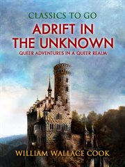 Adrift in the unknown; : or, Queer adventures in a queer realm cover image