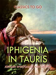 Iphigenia in Tauris : Torquato Tasso, Goetz von Berlichingen cover image