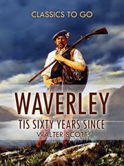 Waverley : or, 'Tis sixty years since cover image