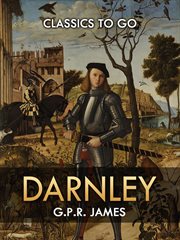 Darnley, or, The field of the cloth of gold cover image