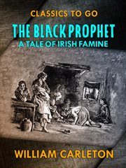 The Black Prophet; : a tale of Irish famine cover image