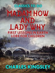 Madam How and Lady Why, or, First lessons in earth lore for children cover image
