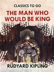 The man who would be king : [and other stories] cover image