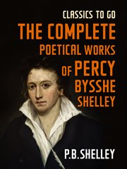 The complete poetical works of Percy Bysshe Shelley cover image
