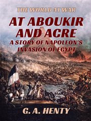 At Aboukir and Acre : a story of Napoleon's invasion of Egypt cover image