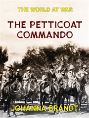The Petticoat commando : or, Boer women in secret service cover image