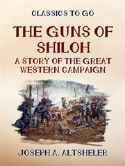 The guns of shilo. A Story of the Great Western Campaign cover image