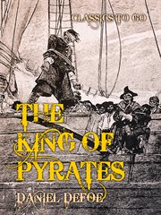 The king of pirates : being an account of the famous enterprises of Captain Avery, with lives of other pirates and robbers cover image