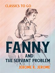 Fanny and the servant problem : a quite possible play in four acts cover image