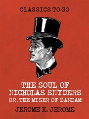 SOUL OF NICHOLAS SNYDERS OR THE MISER OF ZANDAM cover image