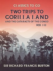 Two trips to gorilla land ; : and, The cataracts of the Congo, vol I-II cover image