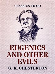 Eugenics and other evils : an argument against the scientifically organized society cover image