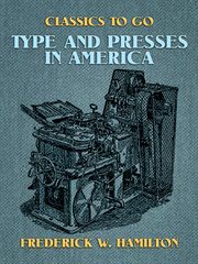 Type and presses in America : a brief historical sketch of the development of type casting and press building in the United States cover image