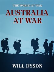 Australia at war : a winter record made by Will Dyson on the Somme and at Ypres during the campaigns of 1916 and 1917 cover image