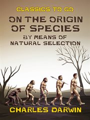 On the Origin of Species by Means of Natural Selection : the Preservation of Favoured Races in the Struggle for Life cover image