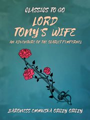 Lord Tony's wife : an adventure of the Scarlet Pimpernel cover image
