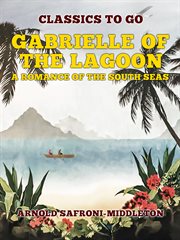 Gabrielle of the lagoon : a romance of the South seas cover image
