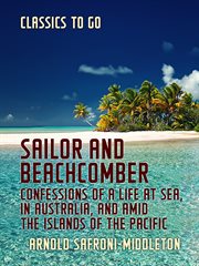 Sailor and beachcomber confessions of a life at sea, in australia, and amid the islands of the pacif cover image