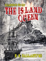 The island queen : dethroned by fire and water : a tale of the Southern hemisphere cover image