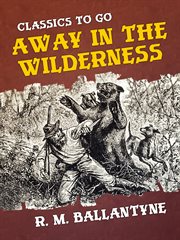 Away in the wilderness : red Indians and fur traders of North America cover image