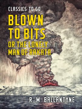 Cover image for Blown to Bits or the Lonely Man of Rakata