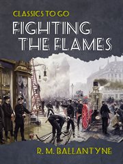 Fighting the flames : a tale of the fire brigade cover image