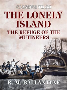 Cover image for The Lonely Island The Refuge of the Mutineers