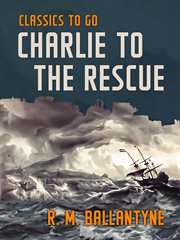 Charlie to the rescue : a tale of the sea and the Rockies cover image