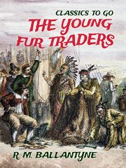 The young fur-traders : a tale of the far north cover image
