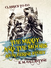 The middy and the Moors : an Algerine story cover image