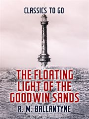 The floating light of the Goodwin Sands : a tale cover image